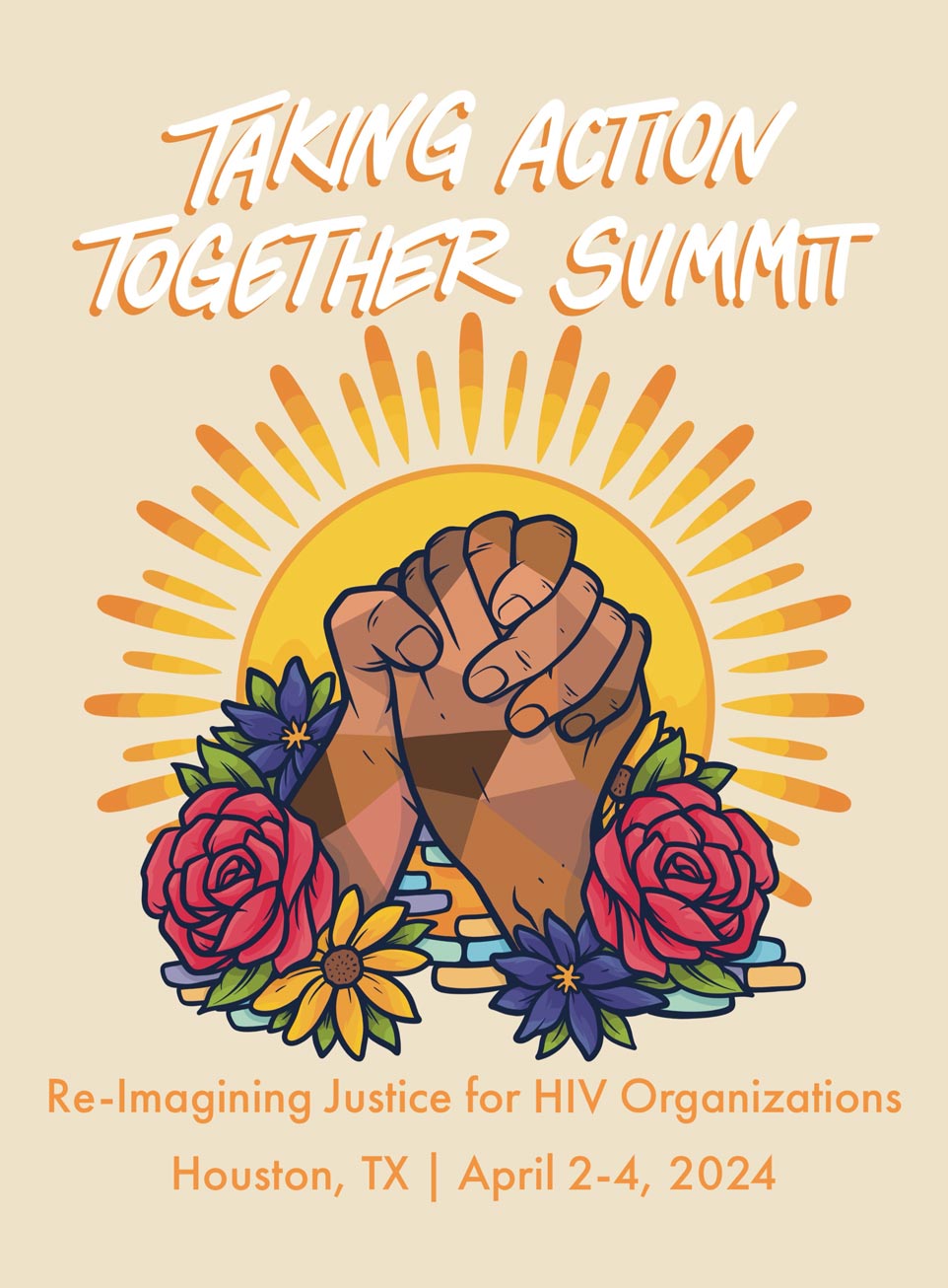 Taking Action Together Summit, Re-Imagining Justice For HIV Organizations, Houston, Texas April 2 - 4, 2024
